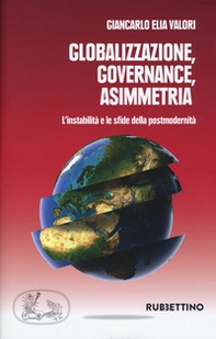Globalizzazione asimmetrica. L'instabilità e le sfide della postmodernità - Librerie.coop