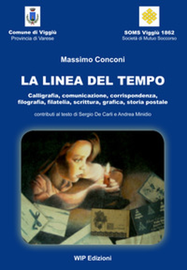 La linea del tempo. Calligrafia, comunicazione, corrispondenza, filografia, filatelia, scrittura, grafica, storia postale - Librerie.coop La linea del tempo. Calligrafia, comunicazione, corrispondenza, filografia, filatelia, scrittura, grafica, storia postale - Librerie.coop