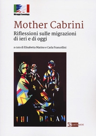 Mother Cabrini. Riflessioni sulle migrazioni di ieri e di oggi - Librerie.coop