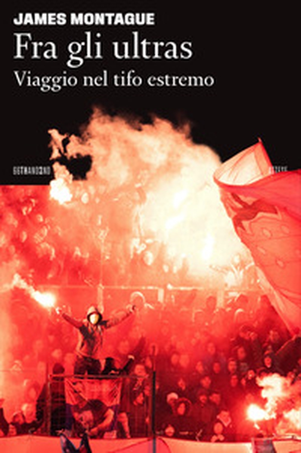 Fra gli ultras. Viaggio nel tifo estremo - Librerie.coop Fra gli ultras. Viaggio nel tifo estremo - Librerie.coop