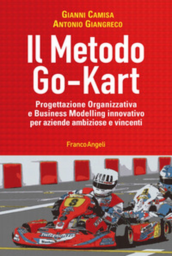 Il metodo go-kart. Progettazione organizzativa e Business Modelling innovativo per aziende ambiziose e vincenti - Librerie.coop Il metodo go-kart. Progettazione organizzativa e Business Modelling innovativo per aziende ambiziose e vincenti - Librerie.coop