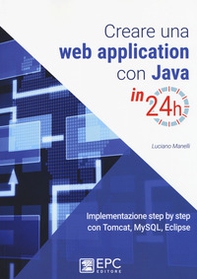 Creare una web application con Java in 24h. Implementazione step by step con Tomcat, Mysql, Eclipse - Librerie.coop