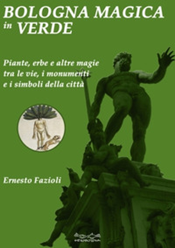Bologna magica in verde. Piante, erbe e altre magie tra le vie, i monumenti e i simboli della città - Librerie.coop Bologna magica in verde. Piante, erbe e altre magie tra le vie, i monumenti e i simboli della città - Librerie.coop