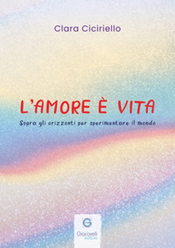 L'amore è vita. Sopra gli orizzonti per sperimentare il mondo - Librerie.coop L'amore è vita. Sopra gli orizzonti per sperimentare il mondo - Librerie.coop