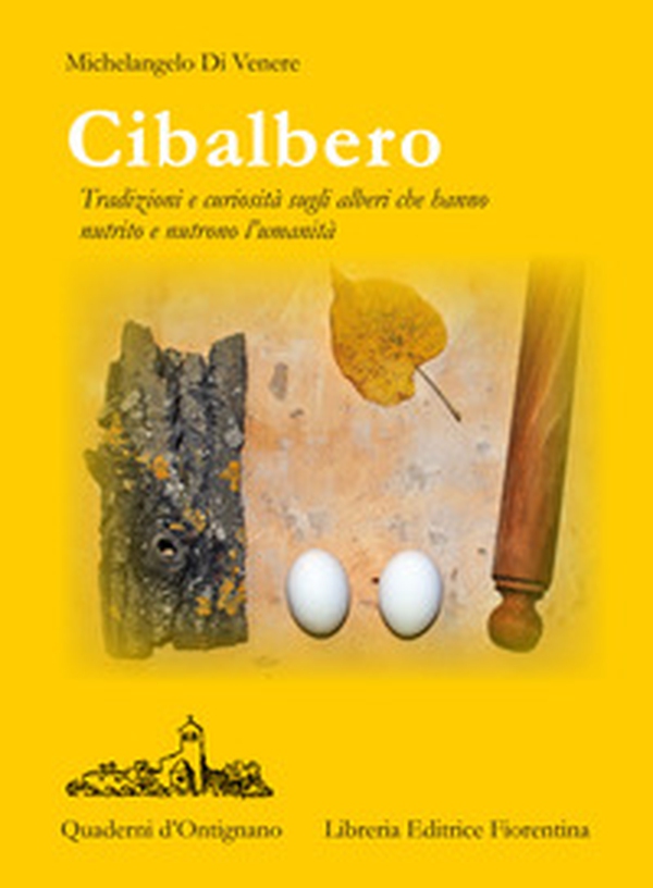 Cibalbero. Tradizioni e curiosità sugli alberi che hanno nutrito e nutrono l'umanità - Librerie.coop Cibalbero. Tradizioni e curiosità sugli alberi che hanno nutrito e nutrono l'umanità - Librerie.coop