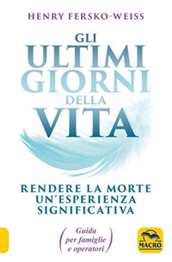Gli ultimi giorni della vita. Rendere la morte un'esperienza significativa. Guida per famiglie e operatori - Librerie.coop Gli ultimi giorni della vita. Rendere la morte un'esperienza significativa. Guida per famiglie e operatori - Librerie.coop