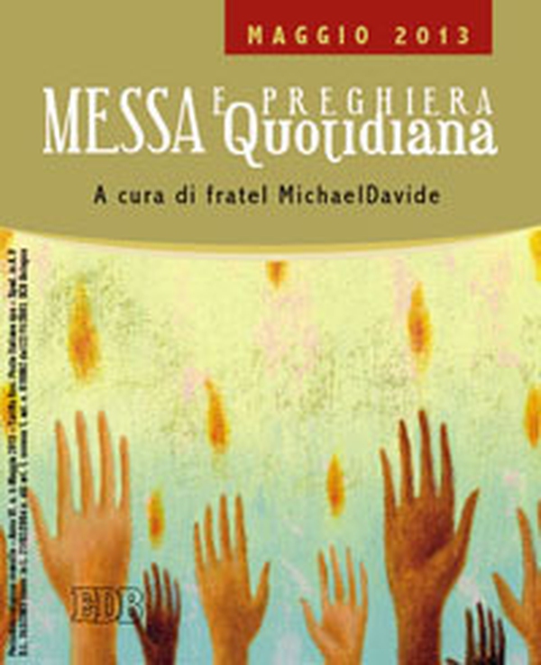 Messa quotidiana. Riflessioni di fratel MichaelDavide. Maggio 2013 - Librerie.coop Messa quotidiana. Riflessioni di fratel MichaelDavide. Maggio 2013 - Librerie.coop