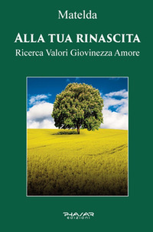 Alla tua rinascita. Ricerca valori giovinezza amore - Librerie.coop Alla tua rinascita. Ricerca valori giovinezza amore - Librerie.coop