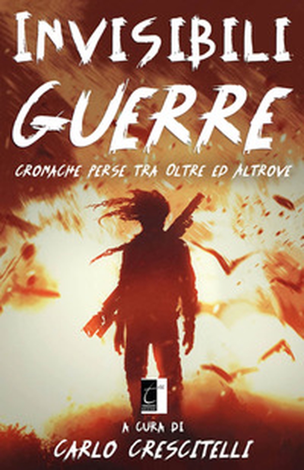Invisibili guerre. Cronache perse tra oltre ed altrove - Librerie.coop Invisibili guerre. Cronache perse tra oltre ed altrove - Librerie.coop
