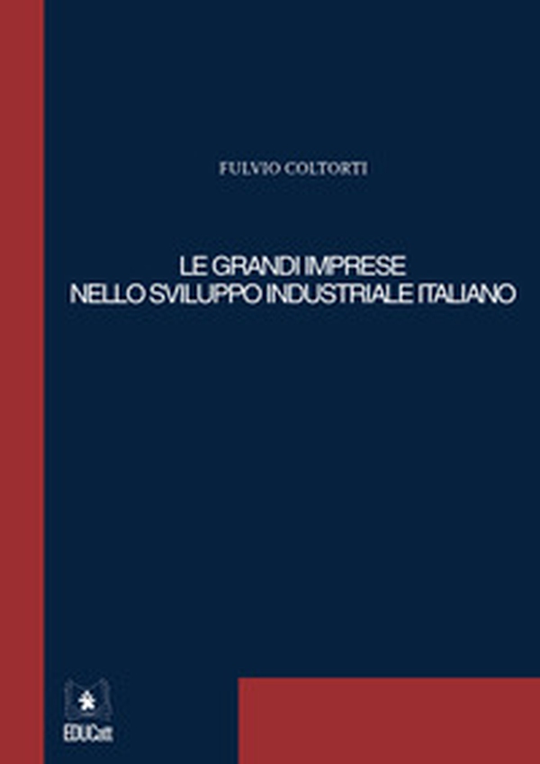 Le grandi imprese nello sviluppo industriale italiano - Librerie.coop Le grandi imprese nello sviluppo industriale italiano - Librerie.coop