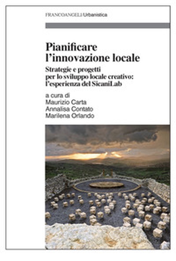 Pianificare l'innovazione locale. Strategie e progetti per lo sviluppo locale creativo: l'esperienza del SicaniLab - Librerie.coop Pianificare l'innovazione locale. Strategie e progetti per lo sviluppo locale creativo: l'esperienza del SicaniLab - Librerie.coop
