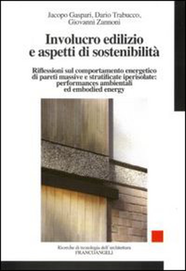 Involucro edilizio e aspetti di sostenibilà. Riflessioni sul comportamento energetico di pareti massive e stratificate iperisolate: performances ambientali... - Librerie.coop Involucro edilizio e aspetti di sostenibilà. Riflessioni sul comportamento energetico di pareti massive e stratificate iperisolate: performances ambientali... - Librerie.coop