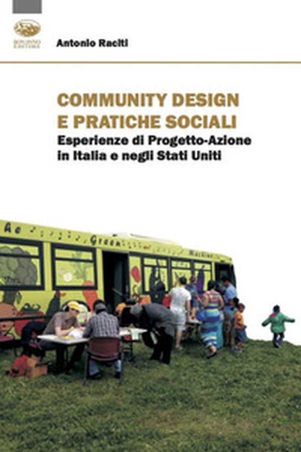 Community design e pratiche sociali. Esperienze di progetto-azione in Italia e negli Stati Uniti - Librerie.coop Community design e pratiche sociali. Esperienze di progetto-azione in Italia e negli Stati Uniti - Librerie.coop