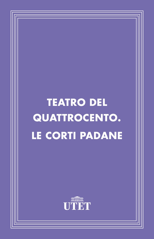 Teatro del Quattrocento. Le corti padane - Librerie.coop Teatro del Quattrocento. Le corti padane - Librerie.coop