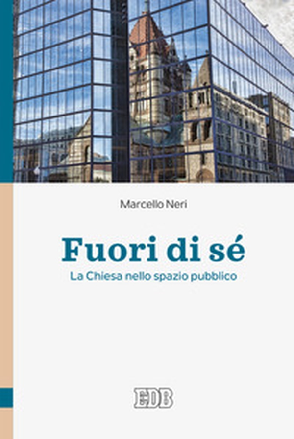 Fuori di sé. La Chiesa nello spazio pubblico - Librerie.coop Fuori di sé. La Chiesa nello spazio pubblico - Librerie.coop