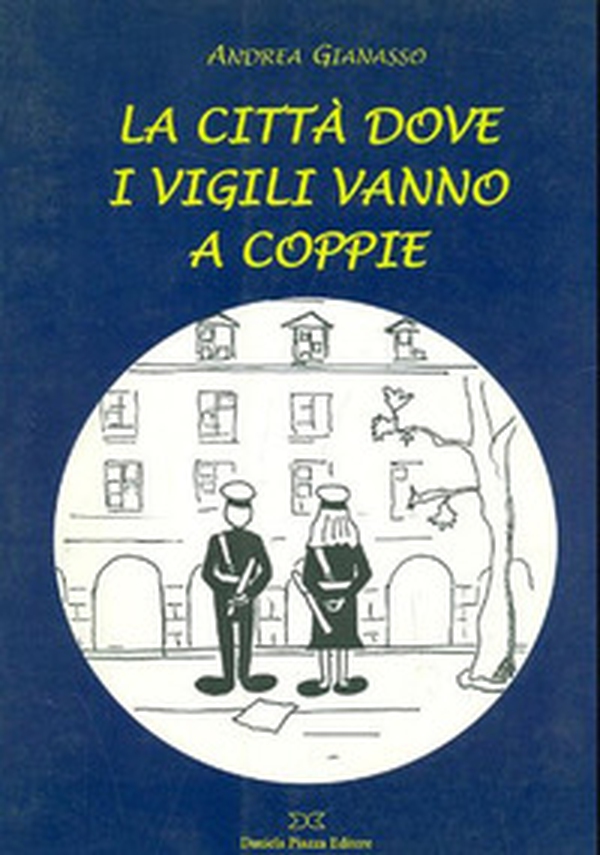 La città dove i vigili vanno a coppie - Librerie.coop La città dove i vigili vanno a coppie - Librerie.coop