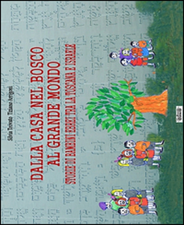 Dalla casa nel bosco al grande mondo. Storie di bambini ebrei tra la Toscana e Israele - Librerie.coop Dalla casa nel bosco al grande mondo. Storie di bambini ebrei tra la Toscana e Israele - Librerie.coop