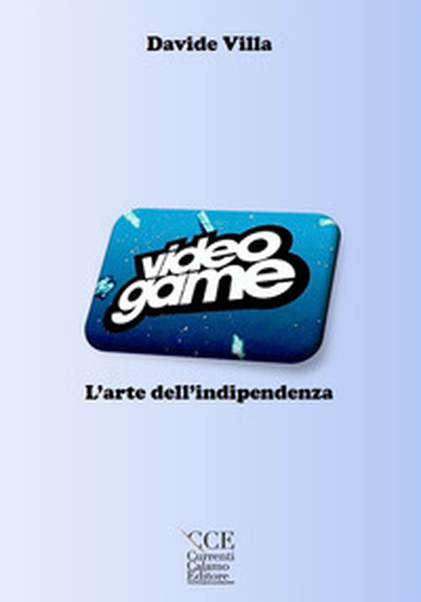 Videogame, l'arte dell'indipendenza - Librerie.coop Videogame, l'arte dell'indipendenza - Librerie.coop