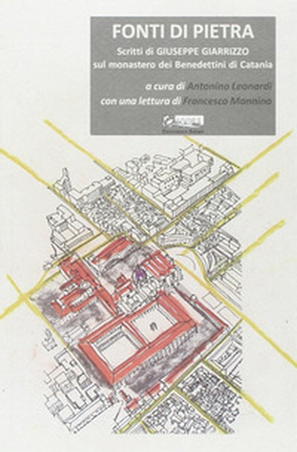 Fonti di pietra. Scritti di Giuseppe Giarrizzo sul monastero dei Benedettini di Catania - Librerie.coop Fonti di pietra. Scritti di Giuseppe Giarrizzo sul monastero dei Benedettini di Catania - Librerie.coop