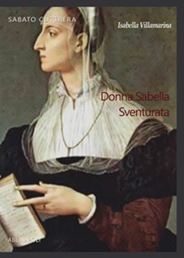 Isabella Villamarina. Donna Sabella sventurata. Principessa di Salerno - Librerie.coop Isabella Villamarina. Donna Sabella sventurata. Principessa di Salerno - Librerie.coop