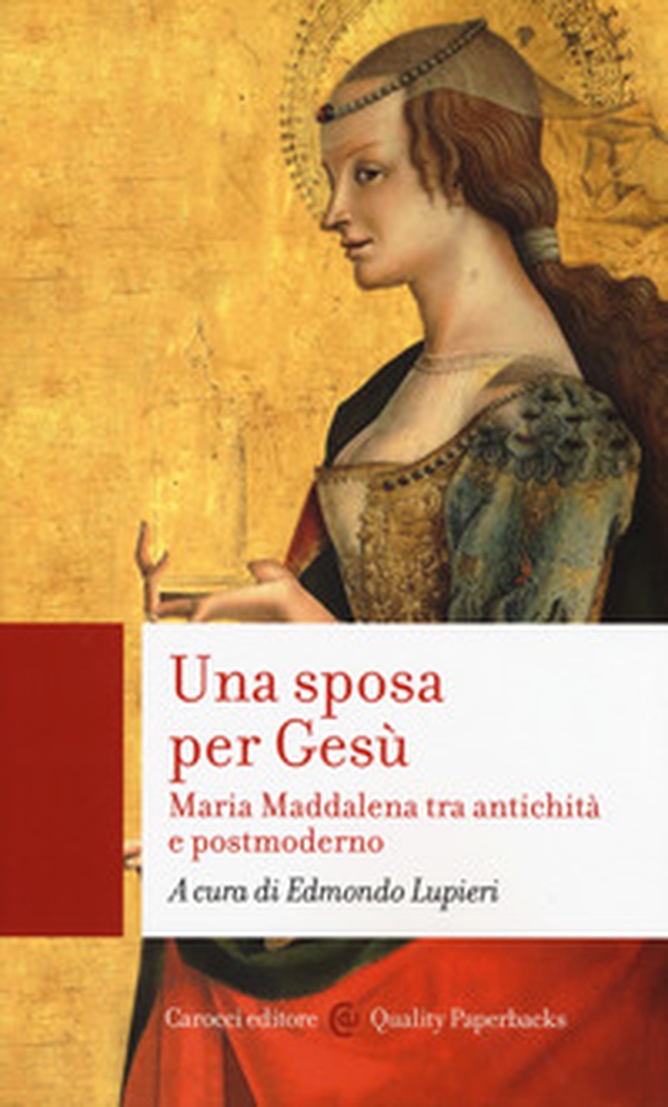 Una sposa per Gesù. Maria Maddalena tra antichità e postmoderno - Librerie.coop Una sposa per Gesù. Maria Maddalena tra antichità e postmoderno - Librerie.coop