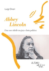 Abbey Lincoln. Una voce ribelle tra jazz e lotta politica - Librerie.coop
