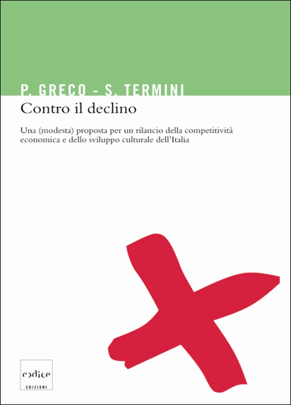 Contro il declino. Una (modesta) proposta per un rilancio della competitività economica e dello sviluppo culturale in Italia - Librerie.coop Contro il declino. Una (modesta) proposta per un rilancio della competitività economica e dello sviluppo culturale in Italia - Librerie.coop