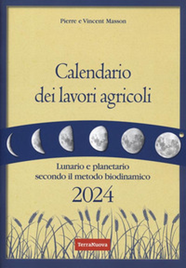 Calendario dei lavori agricoli 2024. Lunario e planetario secondo il metodo biodinamico - Librerie.coop Calendario dei lavori agricoli 2024. Lunario e planetario secondo il metodo biodinamico - Librerie.coop