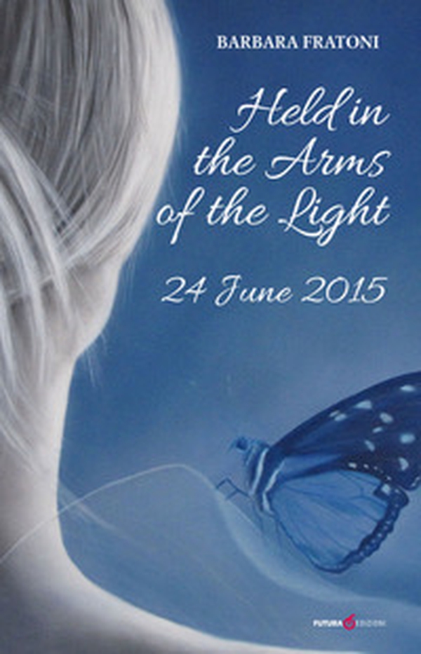 Held in the arms of the light. 24 June 2015 - Librerie.coop Held in the arms of the light. 24 June 2015 - Librerie.coop