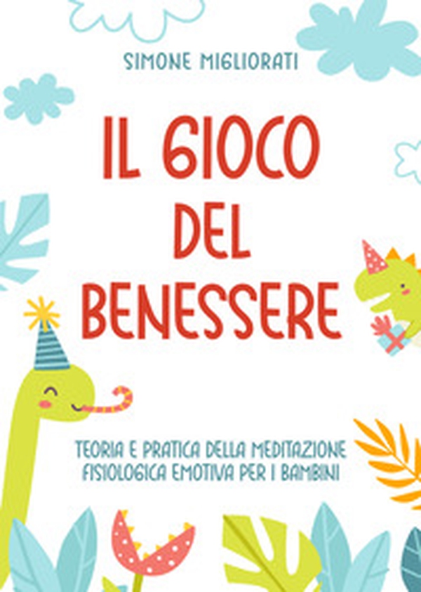 Il gioco del benessere. Teoria e pratica della meditazione fisiologica emotiva per i bambini - Librerie.coop Il gioco del benessere. Teoria e pratica della meditazione fisiologica emotiva per i bambini - Librerie.coop