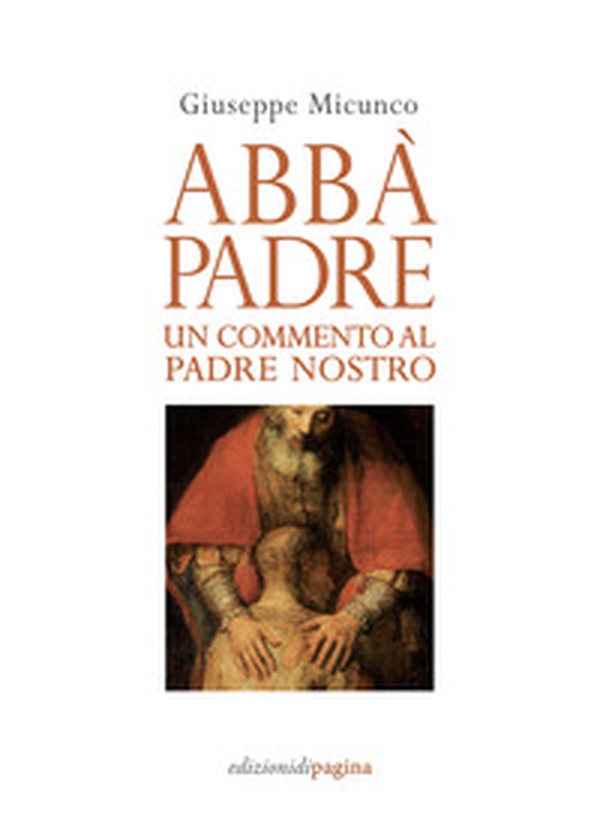 Abbà, padre. Un commento al «Padre nostro» - Librerie.coop Abbà, padre. Un commento al «Padre nostro» - Librerie.coop
