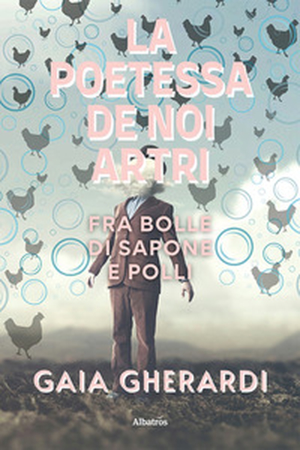 La poetessa de noi artri fra bolle di sapone e polli - Librerie.coop La poetessa de noi artri fra bolle di sapone e polli - Librerie.coop
