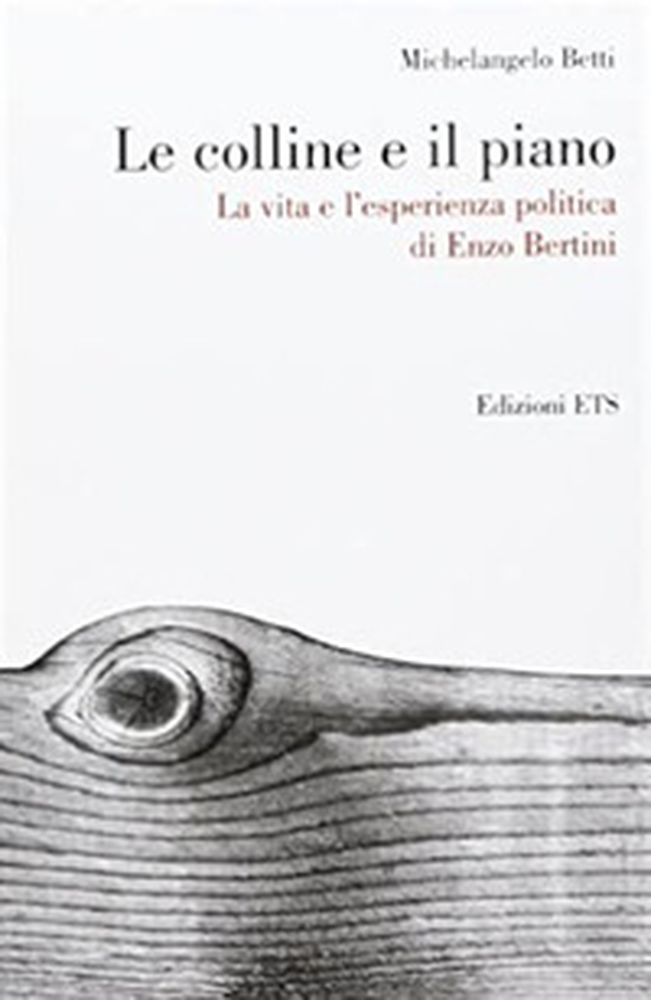 Le colline e il piano. La vita e l'esperienza politica di Enzo Bertini - Librerie.coop Le colline e il piano. La vita e l'esperienza politica di Enzo Bertini - Librerie.coop