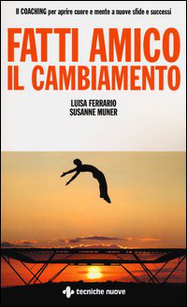 Fatti amico il cambiamento. Il coaching per aprire cuore e mente a nuove sfide e successi - Librerie.coop Fatti amico il cambiamento. Il coaching per aprire cuore e mente a nuove sfide e successi - Librerie.coop