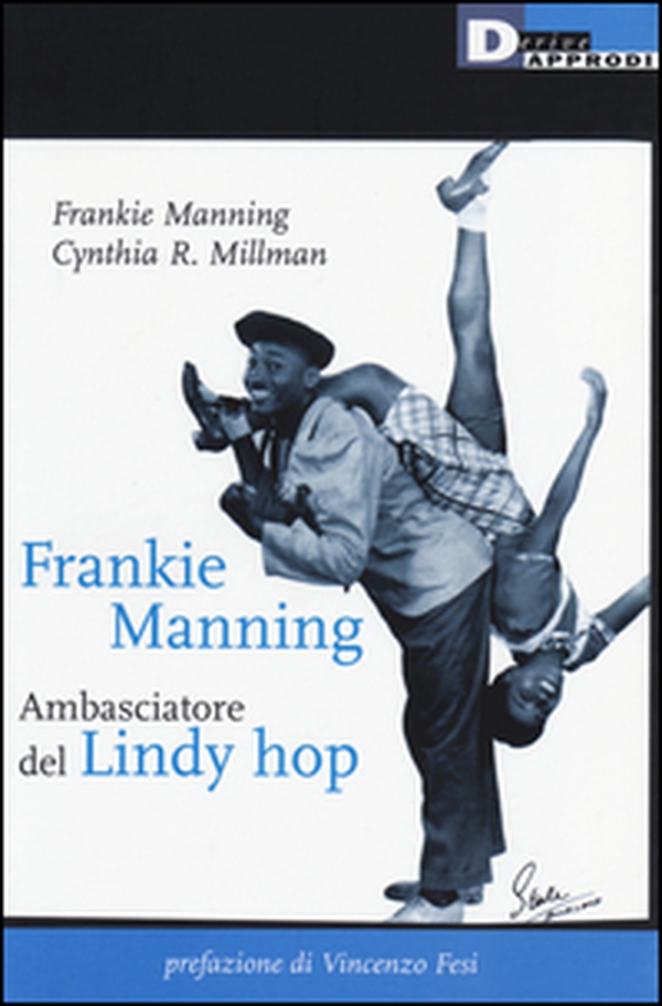 Frankie Manning: ambasciatore del Lindy Hop - Librerie.coop Frankie Manning: ambasciatore del Lindy Hop - Librerie.coop