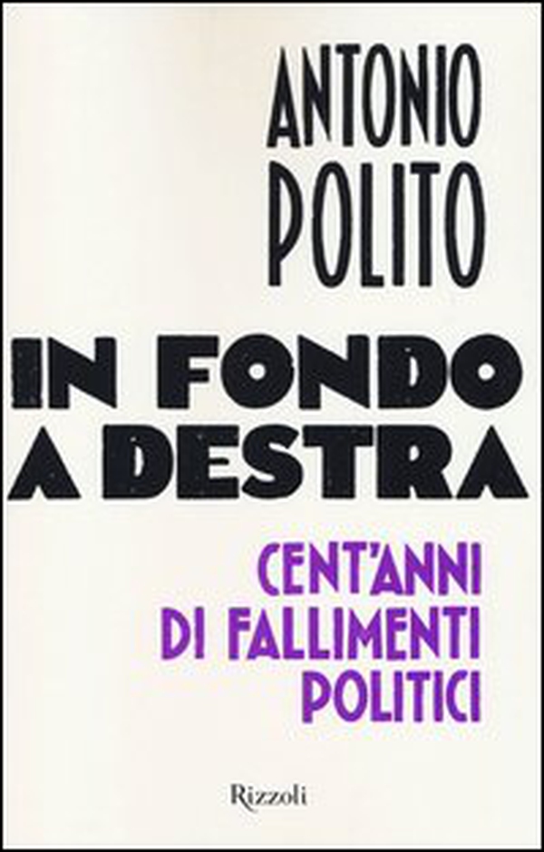 In fondo a destra. Cent'anni di fallimenti politici - Librerie.coop In fondo a destra. Cent'anni di fallimenti politici - Librerie.coop