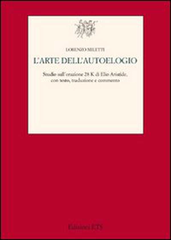 L'arte dell'autoelogio. Studio sull'orazione 28K di Elio Aristide - Librerie.coop L'arte dell'autoelogio. Studio sull'orazione 28K di Elio Aristide - Librerie.coop