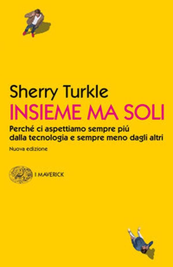Insieme ma soli. Perché ci aspettiamo sempre più dalla tecnologia e sempre meno dagli altri - Librerie.coop Insieme ma soli. Perché ci aspettiamo sempre più dalla tecnologia e sempre meno dagli altri - Librerie.coop