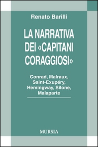 La narrativa dei «Capitani Coraggiosi». Conrad, Malraux, Saint-Exupéry, Hemingway, Silone, Malaparte - Librerie.coop