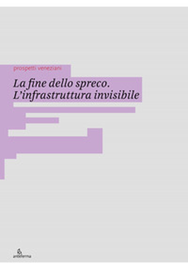 La fine dello spreco. L'infrastruttura invisibile - Librerie.coop La fine dello spreco. L'infrastruttura invisibile - Librerie.coop