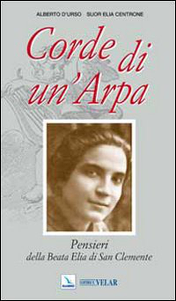 Corde di un'arpa. Pensieri della Beata Elia di San Clemente - Librerie.coop Corde di un'arpa. Pensieri della Beata Elia di San Clemente - Librerie.coop