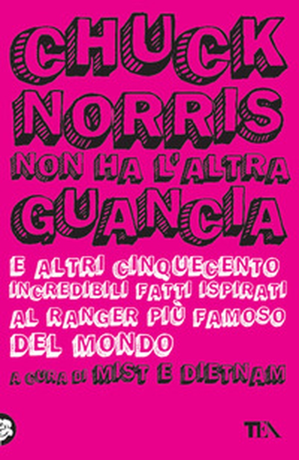 Chuck Norris non ha l'altra guancia e altri cinquecento incredibili fatti ispirati al ranger più famoso del mondo - Librerie.coop Chuck Norris non ha l'altra guancia e altri cinquecento incredibili fatti ispirati al ranger più famoso del mondo - Librerie.coop