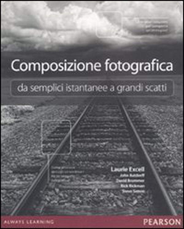Composizione fotografica da semplici istantanee a grandi scatti - Librerie.coop Composizione fotografica da semplici istantanee a grandi scatti - Librerie.coop