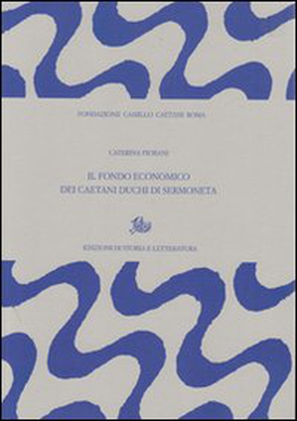 Il fondo economico dei Caetani, duchi di Sermoneta - Librerie.coop Il fondo economico dei Caetani, duchi di Sermoneta - Librerie.coop