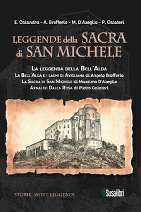 Leggende della Sacra di San Michele: La leggenda della Bell'Alda-La Bell'Alda e i laghi di Avigliana-La Sacra di San Michele-Arnaldo Dalla Rosa - Librerie.coop Leggende della Sacra di San Michele: La leggenda della Bell'Alda-La Bell'Alda e i laghi di Avigliana-La Sacra di San Michele-Arnaldo Dalla Rosa - Librerie.coop