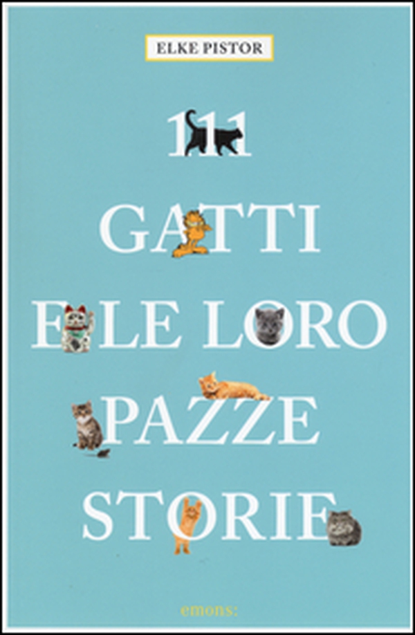 111 gatti e le loro pazze storie - Librerie.coop 111 gatti e le loro pazze storie - Librerie.coop