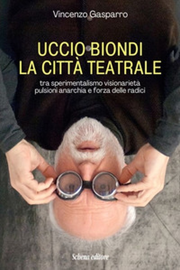 Uccio Biondi. La città teatrale. Tra sperimentalismo visionarietà pulsioni anarchia e forza delle radici - Librerie.coop Uccio Biondi. La città teatrale. Tra sperimentalismo visionarietà pulsioni anarchia e forza delle radici - Librerie.coop