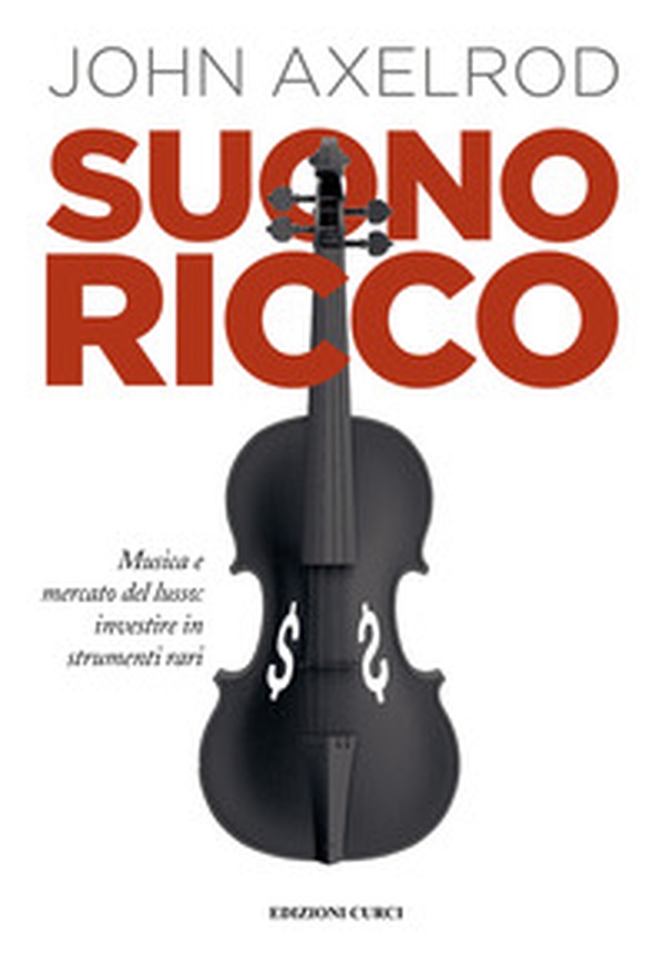 Suono ricco. Musica e mercato del lusso: investire in strumenti rari - Librerie.coop Suono ricco. Musica e mercato del lusso: investire in strumenti rari - Librerie.coop