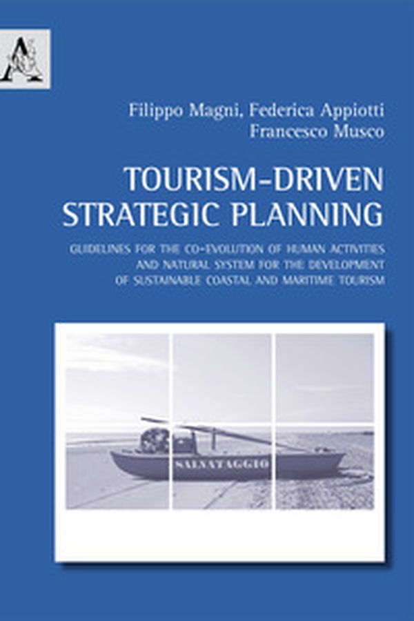 Tourism-driven strategic planning. Guidelines for the co-evolution of human activities and natural system for the development of sustainable coastal and maritime tourism - Librerie.coop Tourism-driven strategic planning. Guidelines for the co-evolution of human activities and natural system for the development of sustainable coastal and maritime tourism - Librerie.coop