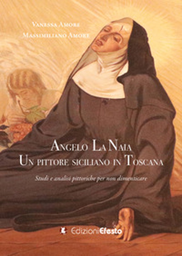 Angelo La Naia, un pittore siciliano in Toscana. Studi e analisi pittoriche per non dimenticare - Librerie.coop Angelo La Naia, un pittore siciliano in Toscana. Studi e analisi pittoriche per non dimenticare - Librerie.coop